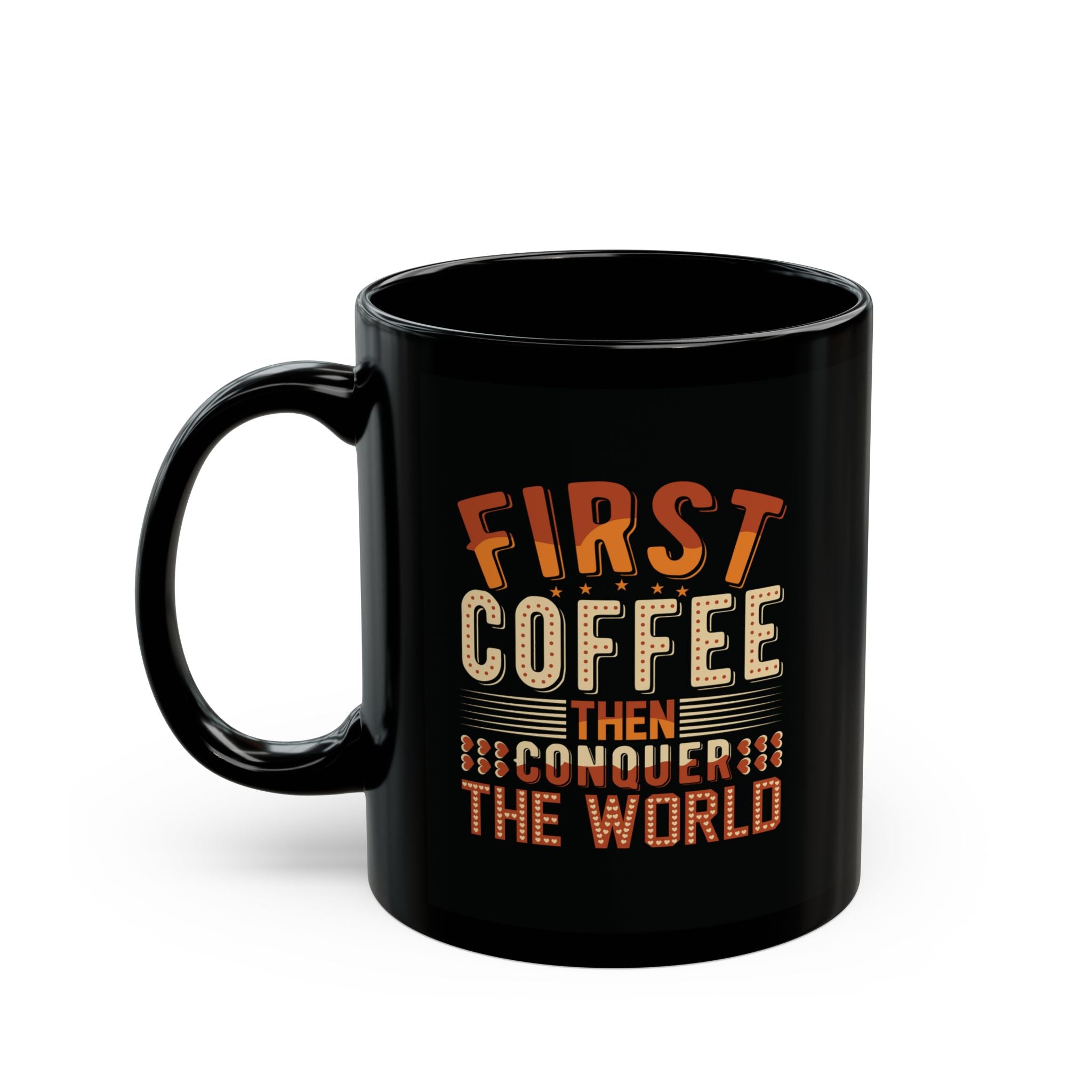 "First Coffee Then Conquer The World" Mug – 11oz & 15oz