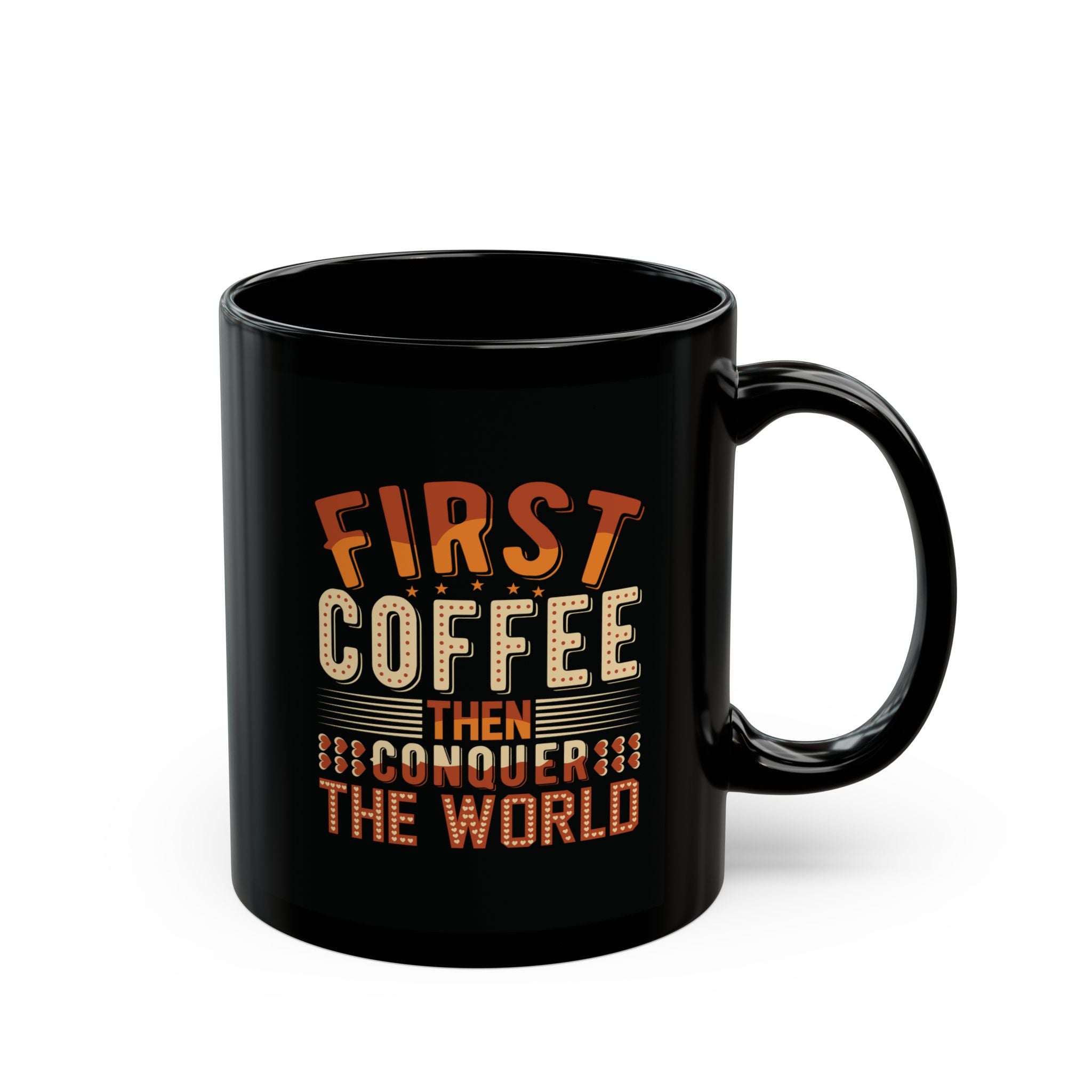 "First Coffee Then Conquer The World" Mug – 11oz & 15oz