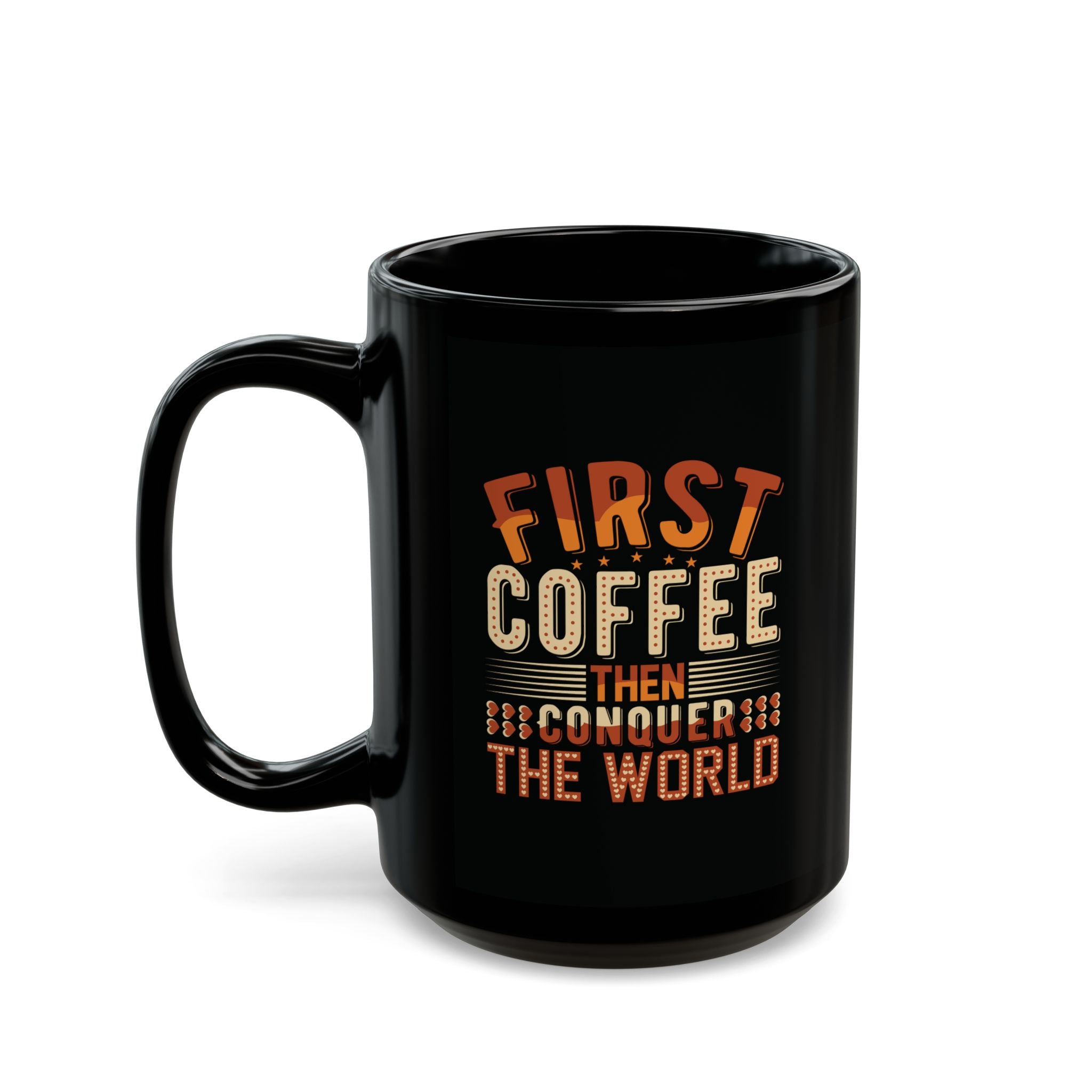 "First Coffee Then Conquer The World" Mug – 11oz & 15oz